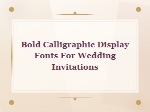 Bold Calligraphic Display Fonts for Wedding Invitations