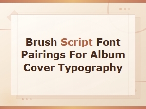 Brush Script Font Pairings for Stunning Album Cover Typography