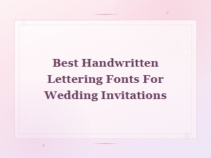 Best Handwritten Lettering Fonts for Wedding Invitations