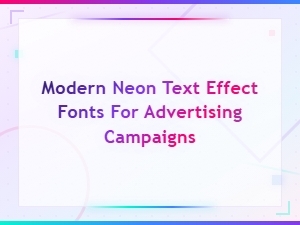 Modern Neon Text Effect Fonts for Eye-Catching Advertising Campaigns