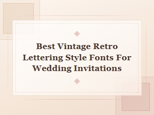 Best Vintage Retro Lettering Fonts for Wedding Invitations