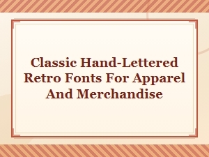 Classic Hand-Lettered Retro Fonts for Apparel and Merchandise Design
