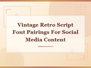 Vintage Retro Script Font Pairings for Social Media Content
